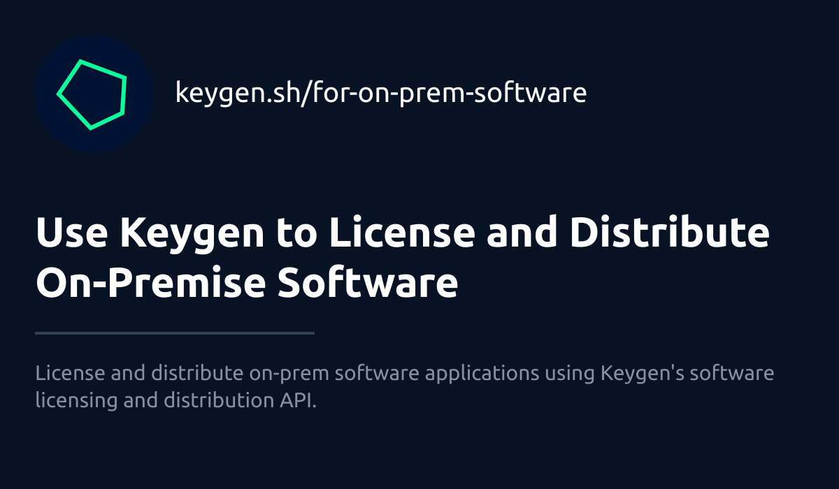 Use Keygen to License and Distribute On-Premise Software